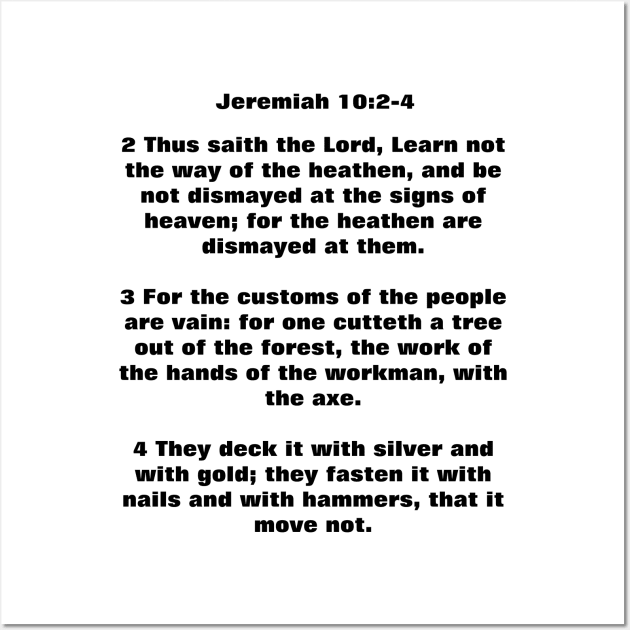 Jeremiah 10:2-4 Learn Not The Way Of The Heathen Bible Verse KJV Wall Art by ChristianShirtsStudios